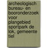 Archeologisch bureau- en booronderzoek voor plangebied Sportpark De Lok, gemeente Tiel by Gerard Boreel