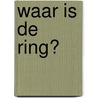 Waar is de ring? door Ineke Kraijo