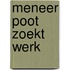 Meneer poot zoekt werk