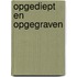 Opgediept en opgegraven