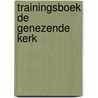 Trainingsboek de genezende kerk door Jan Zijlstra