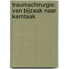 Traumachirurgie: van bijzaak naar kerntaak door M.H.J. Verhofstad