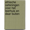 Ethische oefeningen voor het leerhuis en daar buiten by A.K. van Kooij