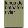 Langs de Bataafse rivier door Olav Reijers