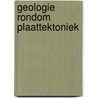 Geologie rondom plaattektoniek door Angelique Lansu