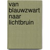 Van blauwzwart naar lichtbruin by Gerard Stout