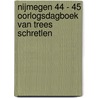 Nijmegen 44 - 45 oorlogsdagboek van Trees Schretlen by Wiel Lenders
