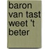 Baron van Tast weet 't beter