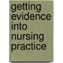 Getting evidence into nursing practice