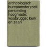 Archeologisch bureauonderzoek persleiding Hoogmade; Woubrugge; Kerk en Zaan by A.J. Brokke
