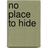 No place to hide door Onbekend