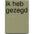 Ik heb gezegd
