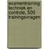 Examentraining techniek en controle, 500 trainingsvragen