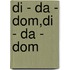 DI - DA - DOM,DI - DA - DOM