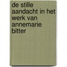 De stille aandacht in het werk van Annemarie Bitter by Leo Janssen