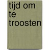 Tijd om te troosten by Marinus van den Berg