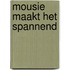 Mousie maakt het spannend