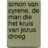 Simon van Cyrene, de man die het kruis van Jezus droeg