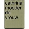 Cathrina, moeder de vrouw door Tint Kuiper