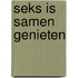 Seks is Samen Genieten