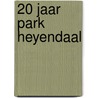 20 jaar Park Heyendaal door Onbekend