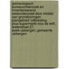 Archeologisch bureauonderzoek en inventariserend veldonderzoek door middel van grondboringen plangebied 'Uitbreiding Plus-supermarkt Nico de Witt', Waterstraat 27, Beek-Ubbergen, Gemeente Ubbergen door J. Ras