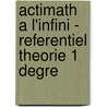 Actimath a l'infini - referentiel theorie 1 degre door Onbekend