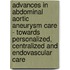 Advances in abdominal aortic aneurysm care - towards personalized, centralized and endovascular care