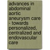 Advances in abdominal aortic aneurysm care - towards personalized, centralized and endovascular care door Sytse van Beek