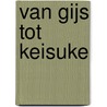 Van Gijs tot Keisuke door Finbar Van der Veen