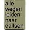 Alle wegen leiden naar Dalfsen by A.J.A. Schrijver