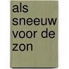 Als sneeuw voor de zon by Shauny Robijn