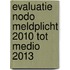 Evaluatie nodo meldplicht 2010 tot medio 2013