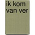 Ik kom van ver