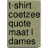 T-shirt Coetzee quote Maat L Dames