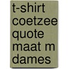 T-shirt Coetzee quote Maat M Dames door Onbekend