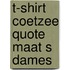 T-shirt Coetzee quote Maat S Dames