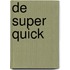 De super quick