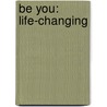 Be you: life-changing by John Breukels