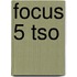Focus 5 tso