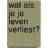 Wat als je je leven verliest?