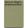 Dora en Diego's piratenavontuur by Unknown