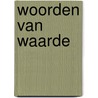 Woorden van waarde by Unknown