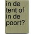 In de tent of in de poort?