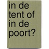 In de tent of in de poort? by C. Sonnevelt