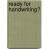 Ready for handwriting? by Margo van Hartingsveldt