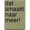 Dat smaakt naar meer! by Michiel van Galen