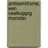 Antisemitisme, een veelkoppig monster