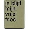 Je blijft mijn vrije Fries door Lenze L. Bouwers
