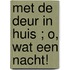 Met de deur in huis ; O, wat een nacht!